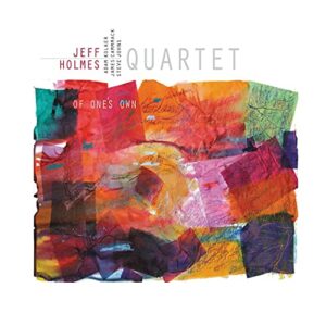 Jeff Holmes Quartet: Of One’s Own